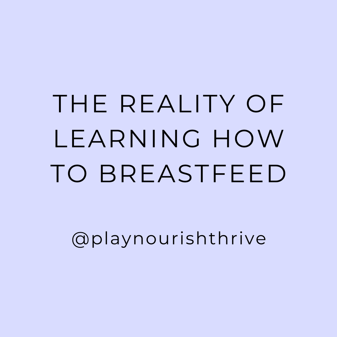 The reality of learning to breastfeed - Play Nourish Thrive